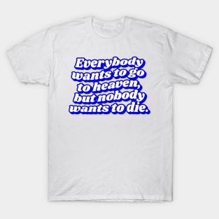 Everybody wants go to heaven Typography quotes aesthetic T-Shirt